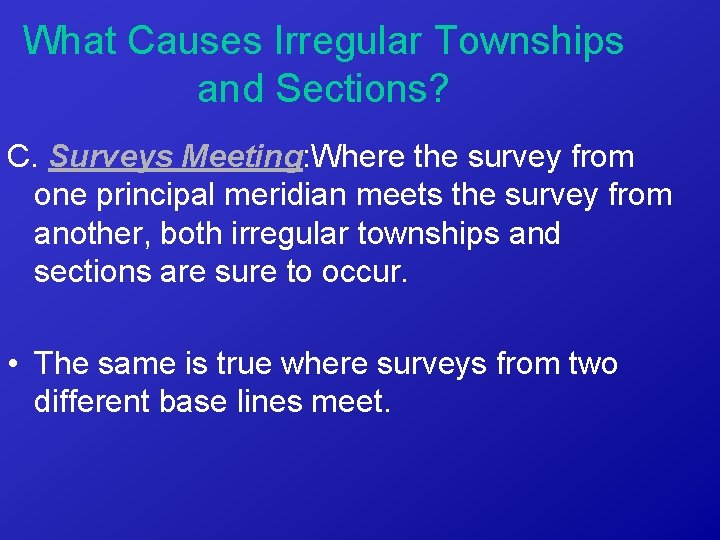 What Causes Irregular Townships and Sections? C. Surveys Meeting: Where the survey from one