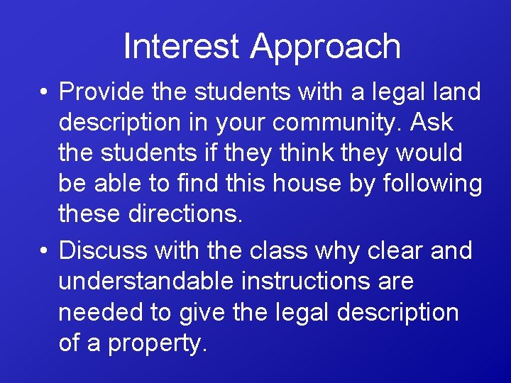 Interest Approach • Provide the students with a legal land description in your community.