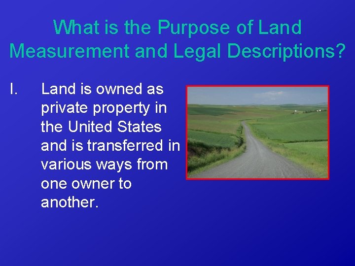 What is the Purpose of Land Measurement and Legal Descriptions? I. Land is owned