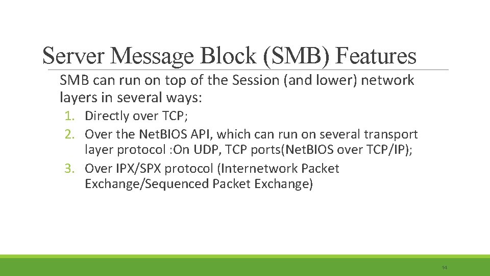 Server Message Block (SMB) Features SMB can run on top of the Session (and