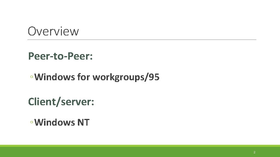 Overview Peer-to-Peer: ◦ Windows for workgroups/95 Client/server: ◦ Windows NT 2 