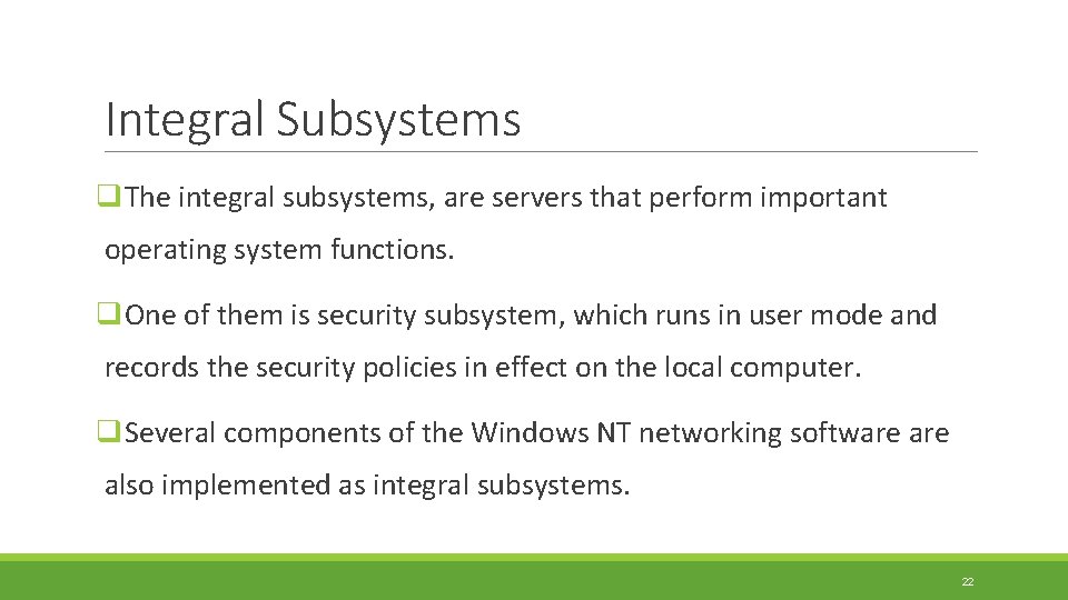 Integral Subsystems q. The integral subsystems, are servers that perform important operating system functions.