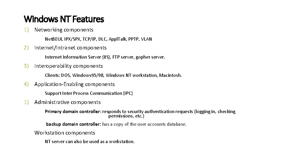 Windows NT Features 1) Networking components Net. BEUI, IPX/SPX, TCP/IP, DLC, Appl. Talk, PPTP,