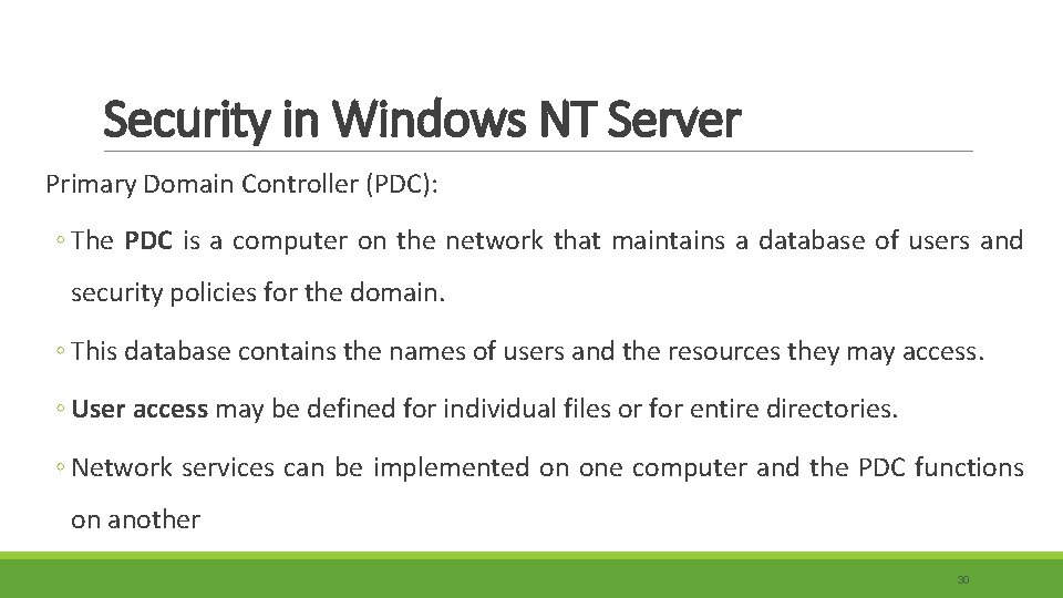 Security in Windows NT Server Primary Domain Controller (PDC): ◦ The PDC is a