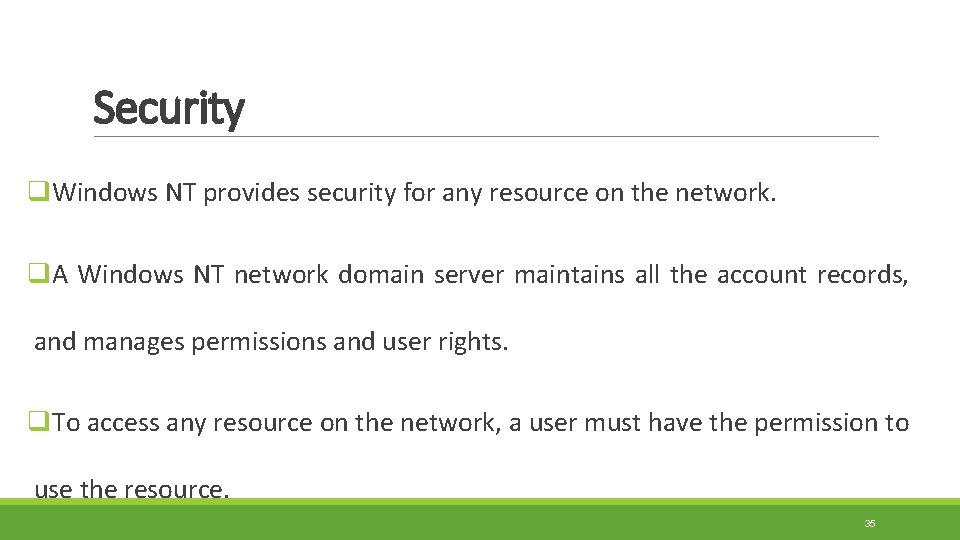 Security q. Windows NT provides security for any resource on the network. q. A