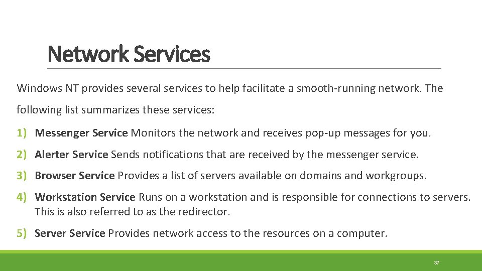 Network Services Windows NT provides several services to help facilitate a smooth-running network. The