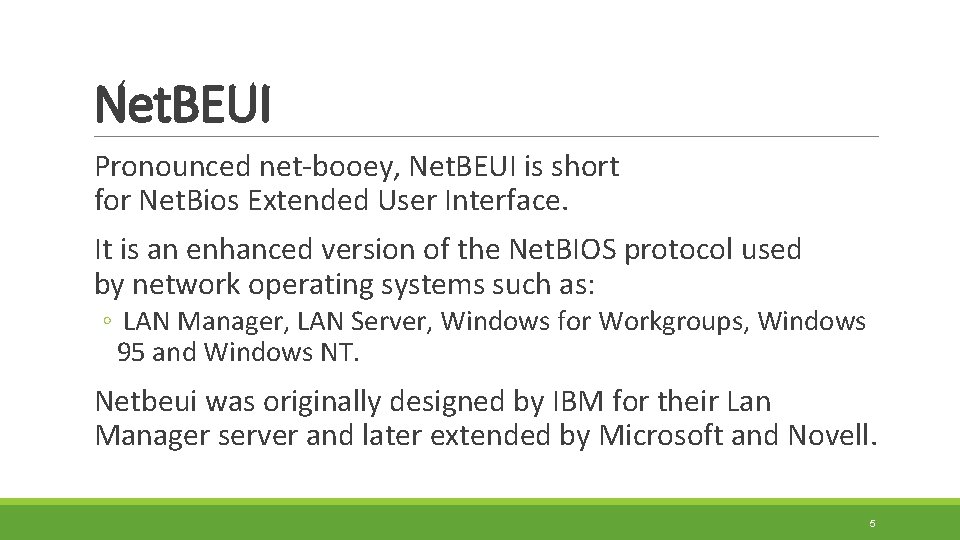 Net. BEUI Pronounced net-booey, Net. BEUI is short for Net. Bios Extended User Interface.