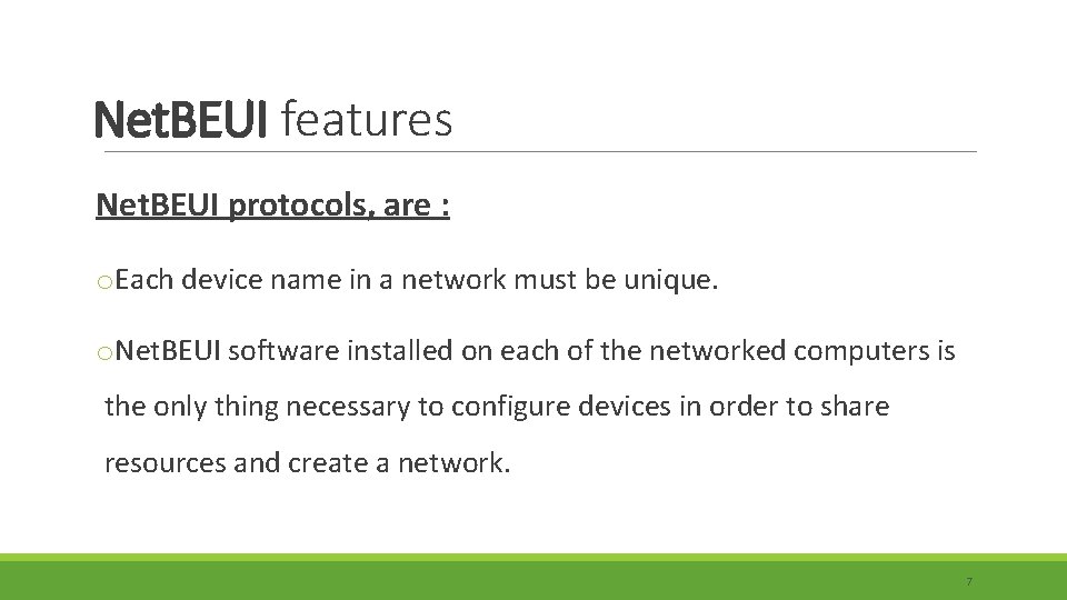 Net. BEUI features Net. BEUI protocols, are : o. Each device name in a