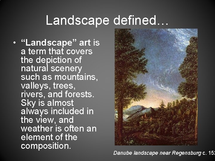 Landscape defined… • “Landscape” art is a term that covers the depiction of natural
