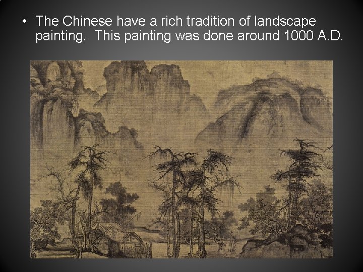  • The Chinese have a rich tradition of landscape painting. This painting was