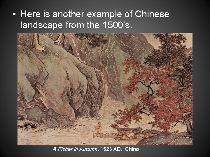  • Here is another example of Chinese landscape from the 1500’s. A Fisher