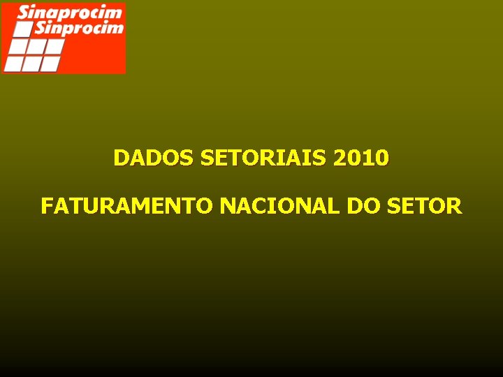 DADOS SETORIAIS 2010 FATURAMENTO NACIONAL DO SETOR 