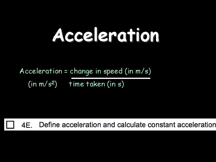 Acceleration = change in speed (in m/s) (in m/s 2) time taken (in s)