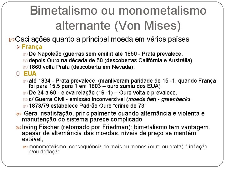 Bimetalismo ou monometalismo alternante (Von Mises) Oscilações quanto a principal moeda em vários países