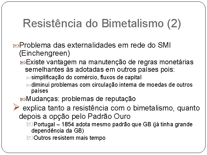 Resistência do Bimetalismo (2) Problema das externalidades em rede do SMI (Einchengreen) Existe vantagem