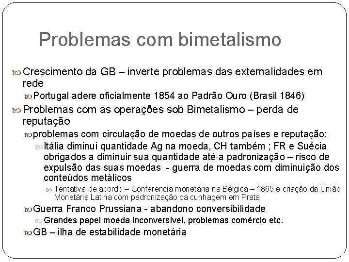 Problemas com bimetalismo Crescimento da GB – inverte problemas das externalidades em rede Portugal