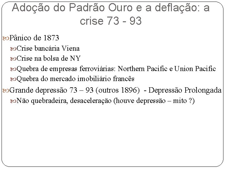 Adoção do Padrão Ouro e a deflação: a crise 73 - 93 Pânico de