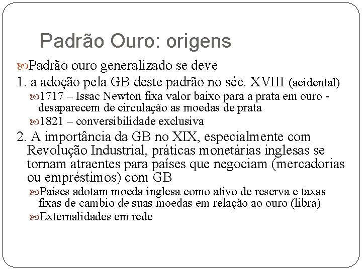 Padrão Ouro: origens Padrão ouro generalizado se deve 1. a adoção pela GB deste