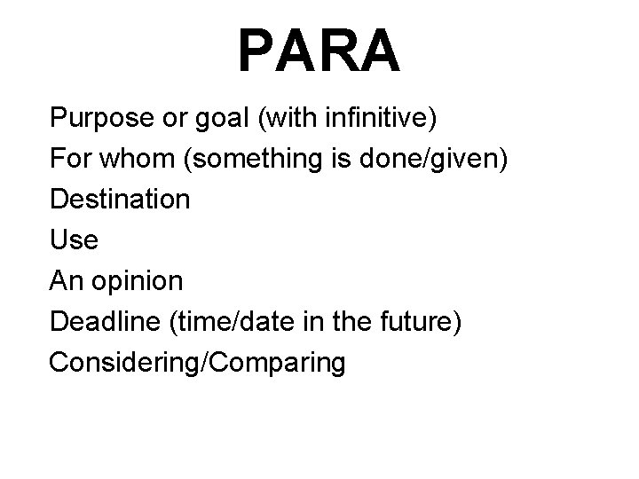 PARA Purpose or goal (with infinitive) For whom (something is done/given) Destination Use An