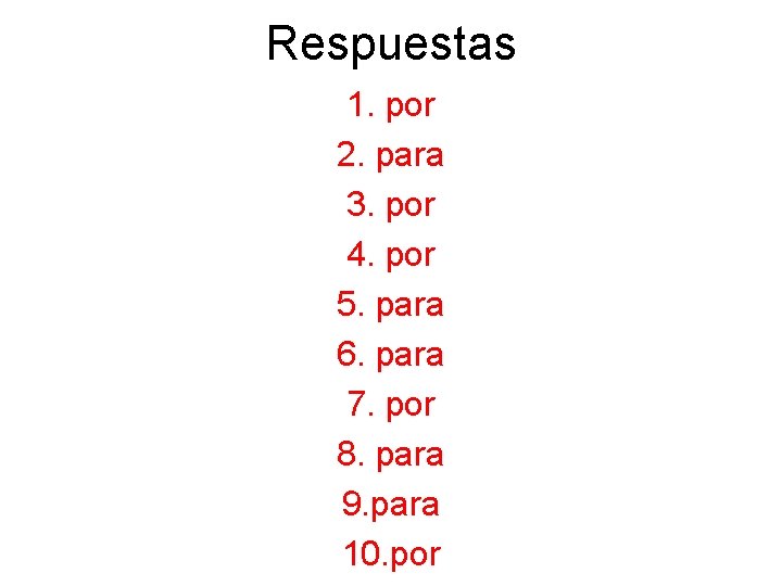 Respuestas 1. por 2. para 3. por 4. por 5. para 6. para 7.