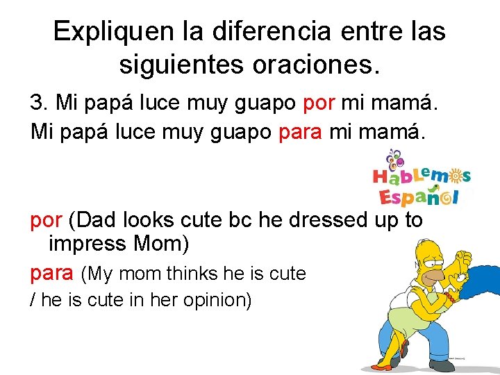 Expliquen la diferencia entre las siguientes oraciones. 3. Mi papá luce muy guapo por