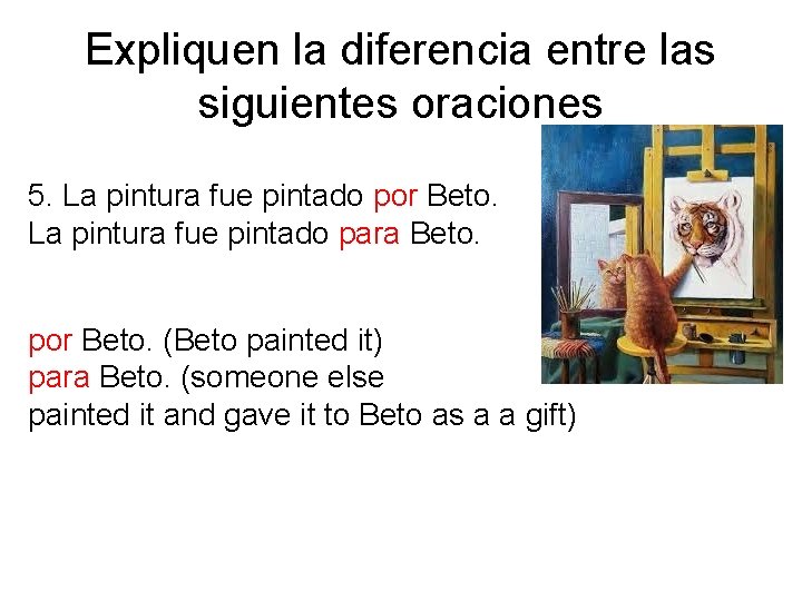 Expliquen la diferencia entre las siguientes oraciones 5. La pintura fue pintado por Beto.