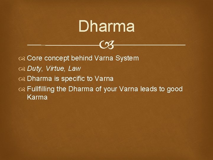 Dharma Core concept behind Varna System Duty, Virtue, Law Dharma is specific to Varna