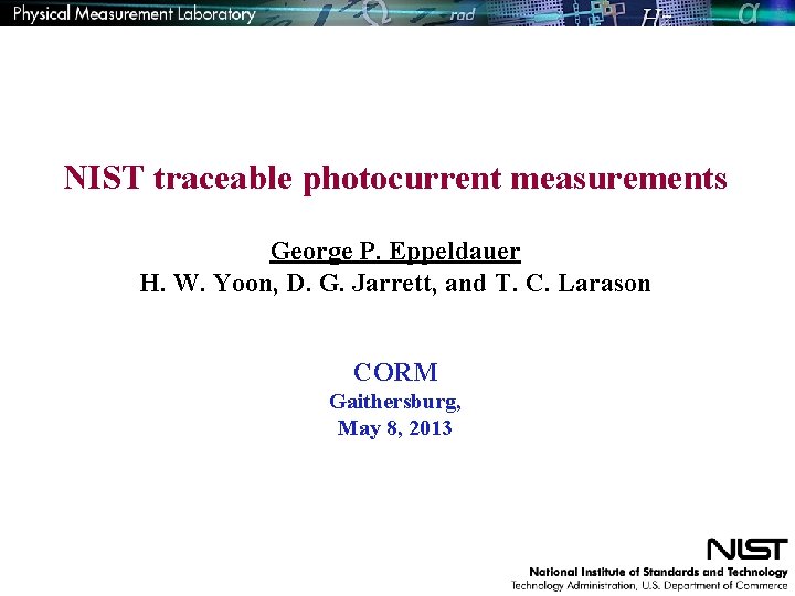 NIST traceable photocurrent measurements George P. Eppeldauer H. W. Yoon, D. G. Jarrett, and