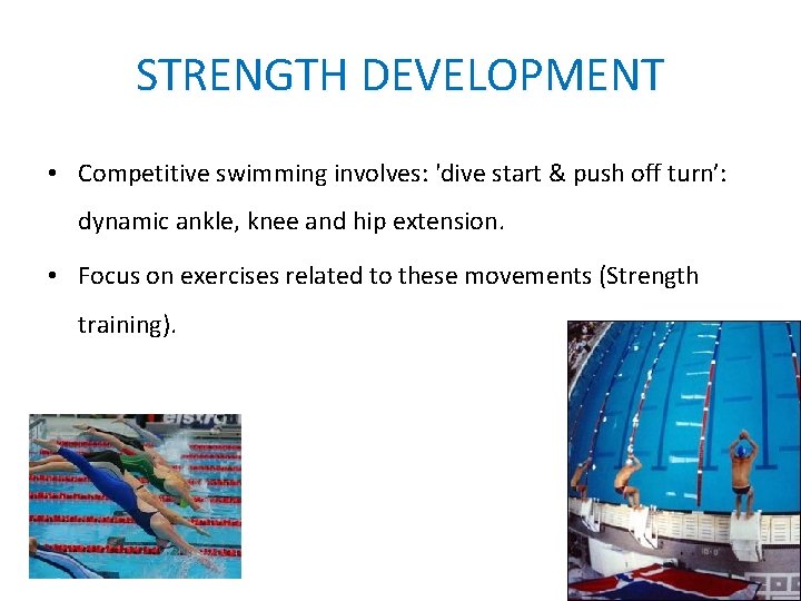 STRENGTH DEVELOPMENT • Competitive swimming involves: 'dive start & push off turn’: dynamic ankle,