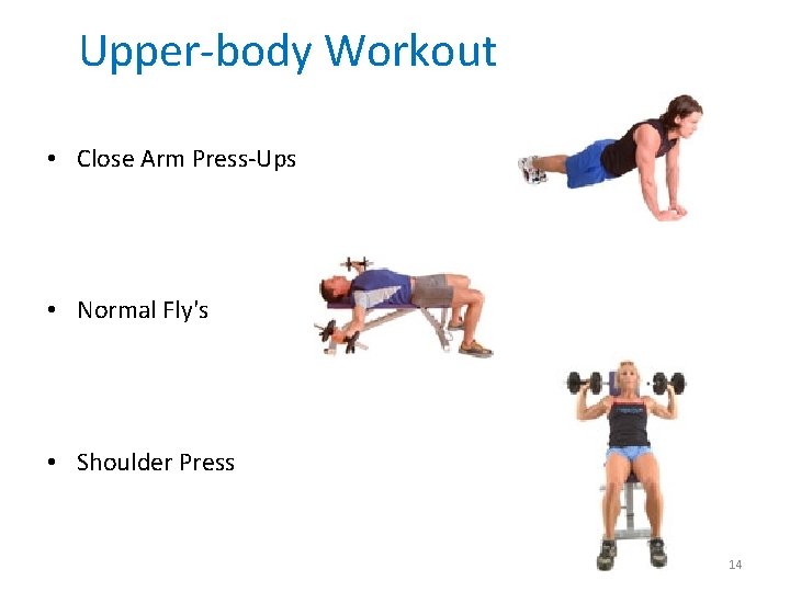 Upper-body Workout • Close Arm Press-Ups • Normal Fly's • Shoulder Press 14 