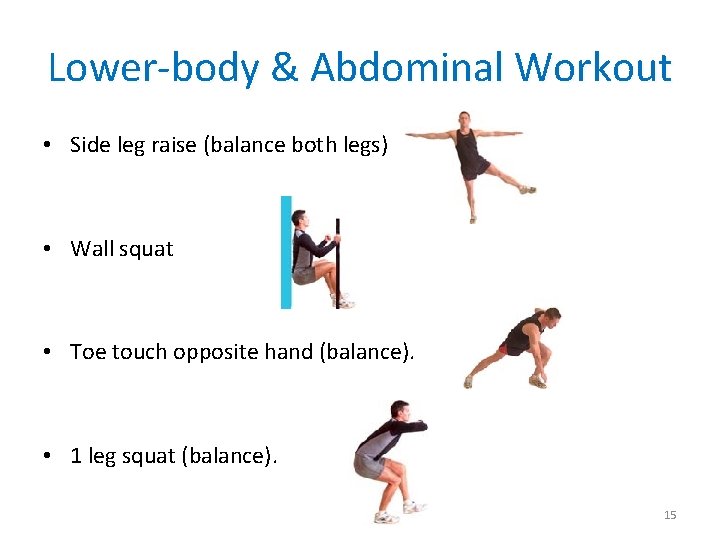 Lower-body & Abdominal Workout • Side leg raise (balance both legs) • Wall squat