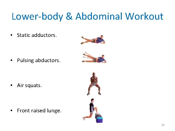 Lower-body & Abdominal Workout • Static adductors. • Pulsing abductors. • Air squats. •