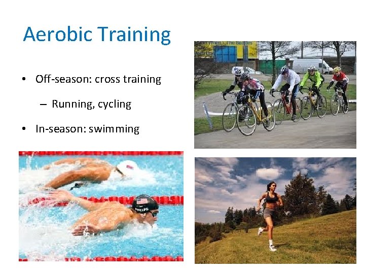 Aerobic Training • Off-season: cross training – Running, cycling • In-season: swimming 7 