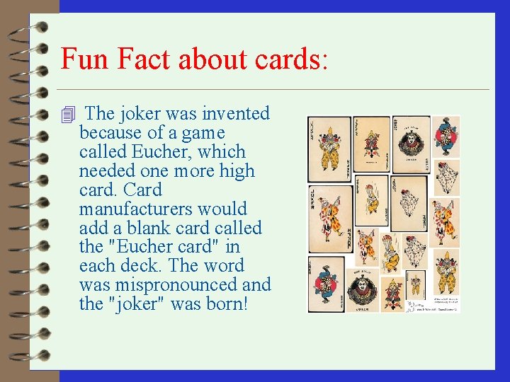 Fun Fact about cards: 4 The joker was invented because of a game called