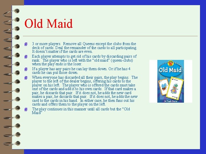 Old Maid 4 4 4 3 or more players. Remove all Queens except the