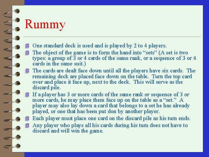 Rummy 4 One standard deck is used and is played by 2 to 4