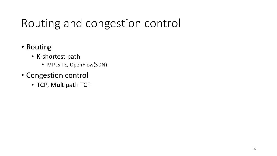 Routing and congestion control • Routing • K-shortest path • MPLS TE, Open. Flow(SDN)