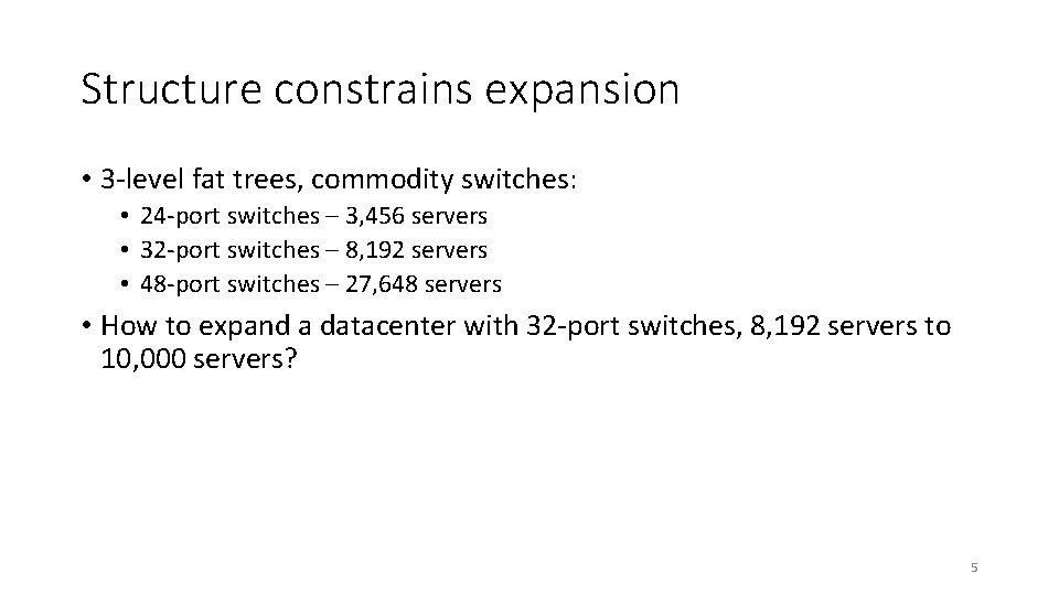 Structure constrains expansion • 3 -level fat trees, commodity switches: • 24 -port switches