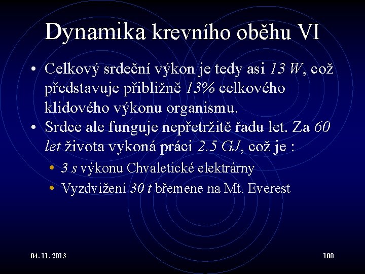 Dynamika krevního oběhu VI • Celkový srdeční výkon je tedy asi 13 W, což Dynamika krevního oběhu VI • Celkový srdeční výkon je tedy asi 13 W, což