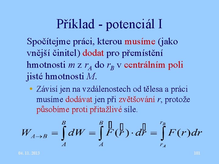 Příklad - potenciál I • Spočítejme práci, kterou musíme (jako vnější činitel) dodat pro Příklad - potenciál I • Spočítejme práci, kterou musíme (jako vnější činitel) dodat pro