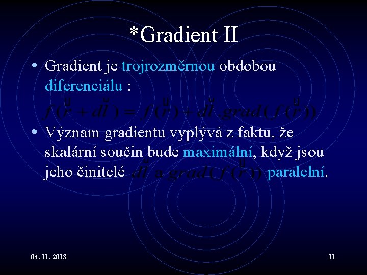 *Gradient II • Gradient je trojrozměrnou obdobou diferenciálu : • Význam gradientu vyplývá z *Gradient II • Gradient je trojrozměrnou obdobou diferenciálu : • Význam gradientu vyplývá z