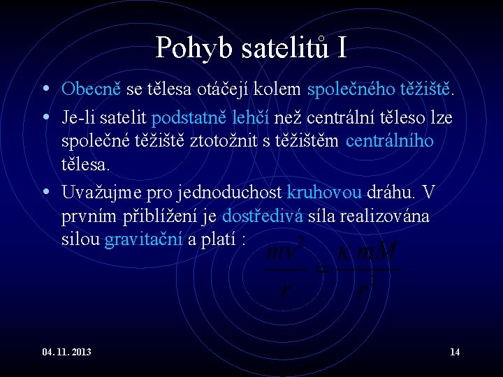 Pohyb satelitů I • Obecně se tělesa otáčejí kolem společného těžiště. • Je-li satelit Pohyb satelitů I • Obecně se tělesa otáčejí kolem společného těžiště. • Je-li satelit