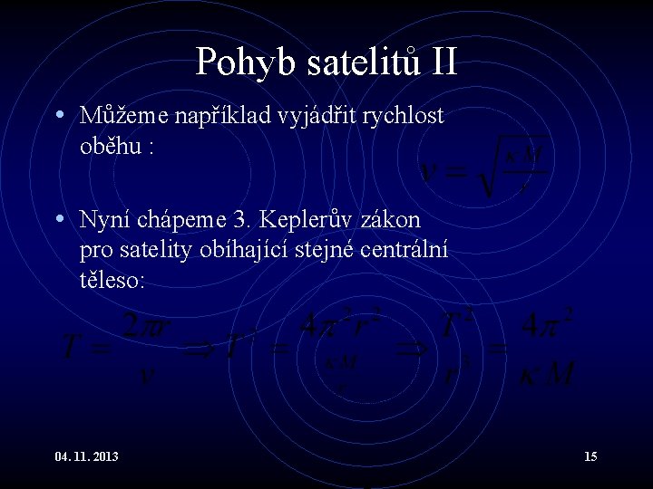 Pohyb satelitů II • Můžeme například vyjádřit rychlost oběhu : • Nyní chápeme 3. Pohyb satelitů II • Můžeme například vyjádřit rychlost oběhu : • Nyní chápeme 3.