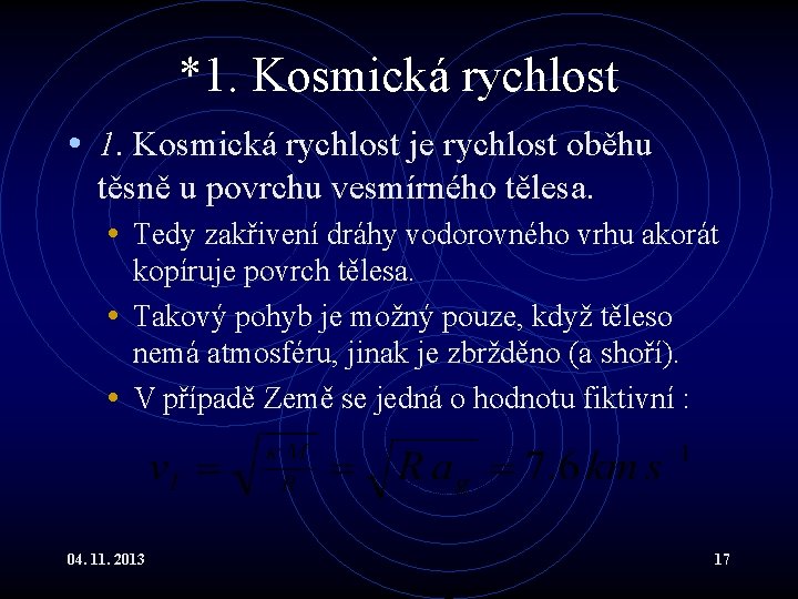 *1. Kosmická rychlost • 1. Kosmická rychlost je rychlost oběhu těsně u povrchu vesmírného *1. Kosmická rychlost • 1. Kosmická rychlost je rychlost oběhu těsně u povrchu vesmírného