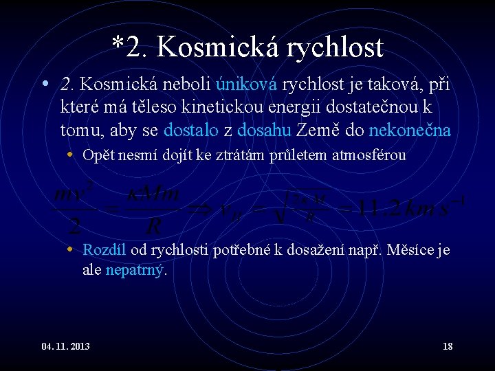 *2. Kosmická rychlost • 2. Kosmická neboli úniková rychlost je taková, při které má *2. Kosmická rychlost • 2. Kosmická neboli úniková rychlost je taková, při které má