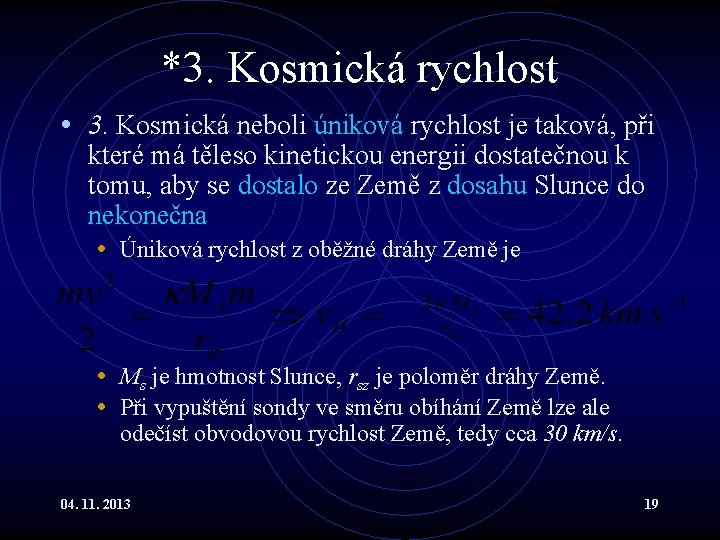 *3. Kosmická rychlost • 3. Kosmická neboli úniková rychlost je taková, při které má *3. Kosmická rychlost • 3. Kosmická neboli úniková rychlost je taková, při které má