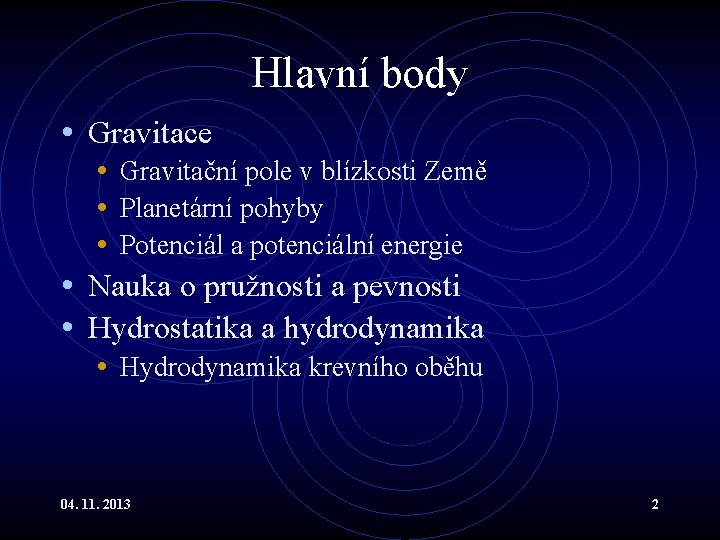 Hlavní body • Gravitace • Gravitační pole v blízkosti Země • Planetární pohyby • Hlavní body • Gravitace • Gravitační pole v blízkosti Země • Planetární pohyby •