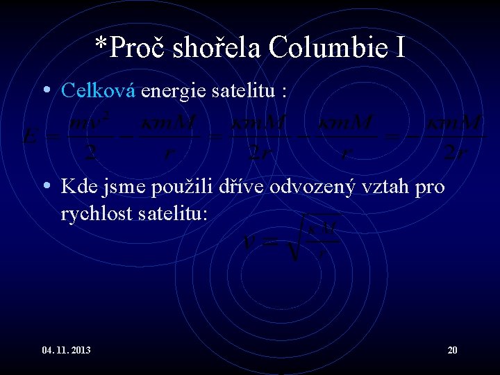 *Proč shořela Columbie I • Celková energie satelitu : • Kde jsme použili dříve *Proč shořela Columbie I • Celková energie satelitu : • Kde jsme použili dříve