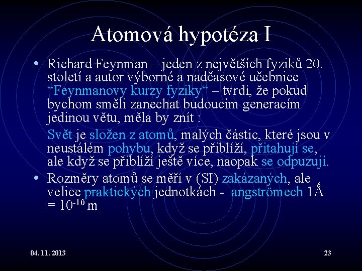 Atomová hypotéza I • Richard Feynman – jeden z největších fyziků 20. století a Atomová hypotéza I • Richard Feynman – jeden z největších fyziků 20. století a