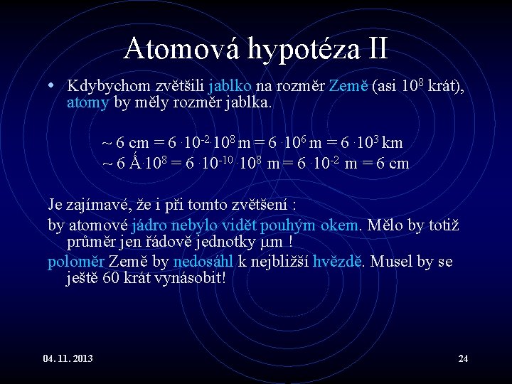 Atomová hypotéza II • Kdybychom zvětšili jablko na rozměr Země (asi 108 krát), atomy Atomová hypotéza II • Kdybychom zvětšili jablko na rozměr Země (asi 108 krát), atomy